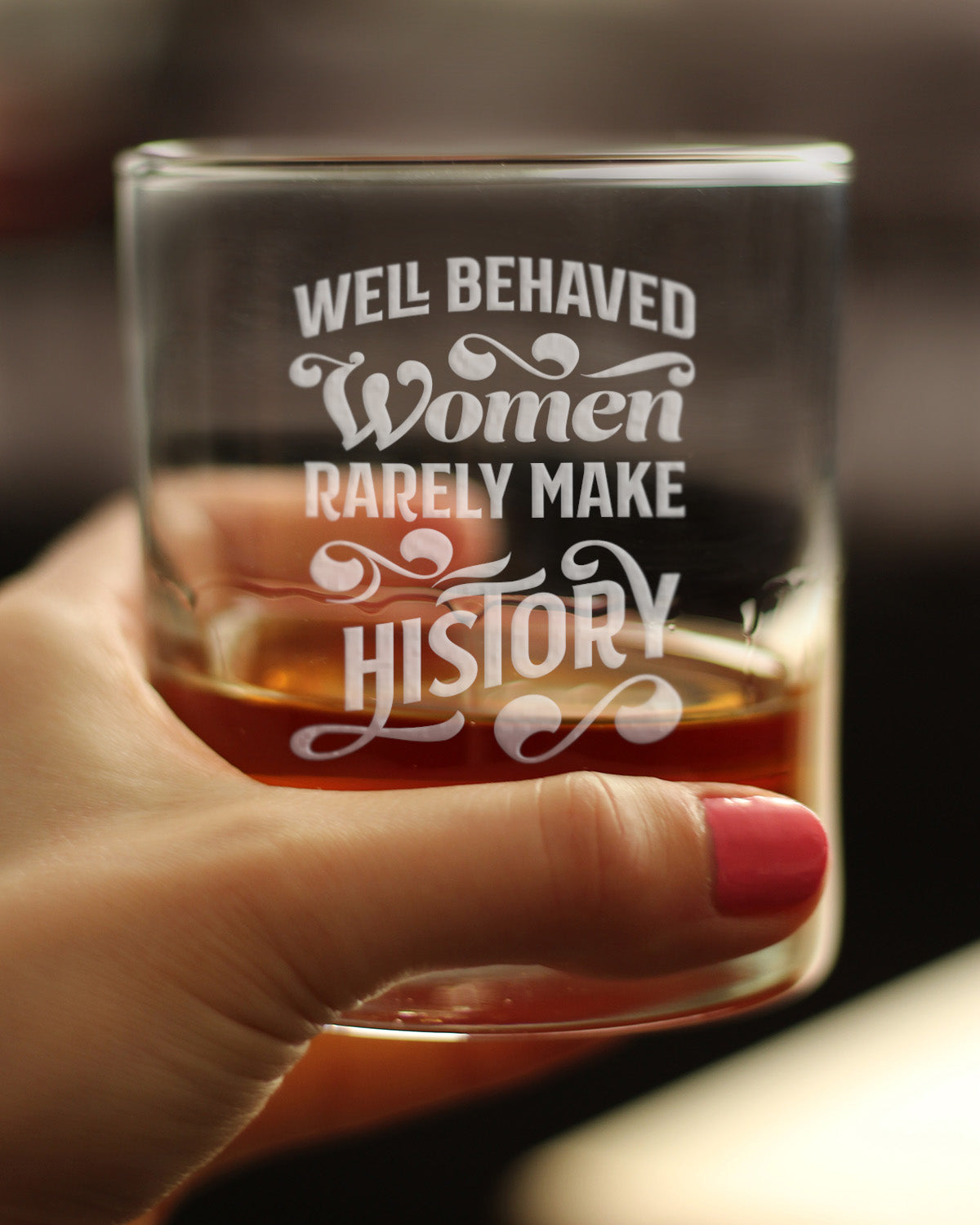 Well Behaved Women Rarely Make History - Whiskey Rocks Glass - Funny Themed Gifts or Party Décor for Women - 10.25 Oz
